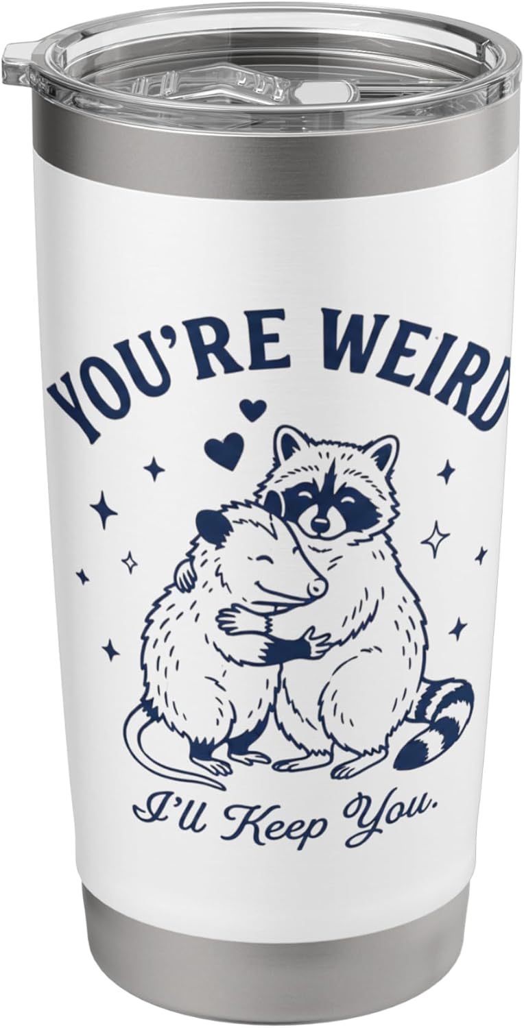 You're Weird I’ll Keep You Raccon Opossum Valentines Stainless Steel Insulated Tumbler