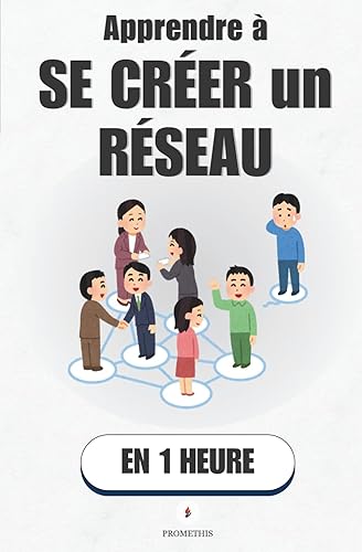 Apprendre à se créer un réseau, en 1 heure: LinkedIn,