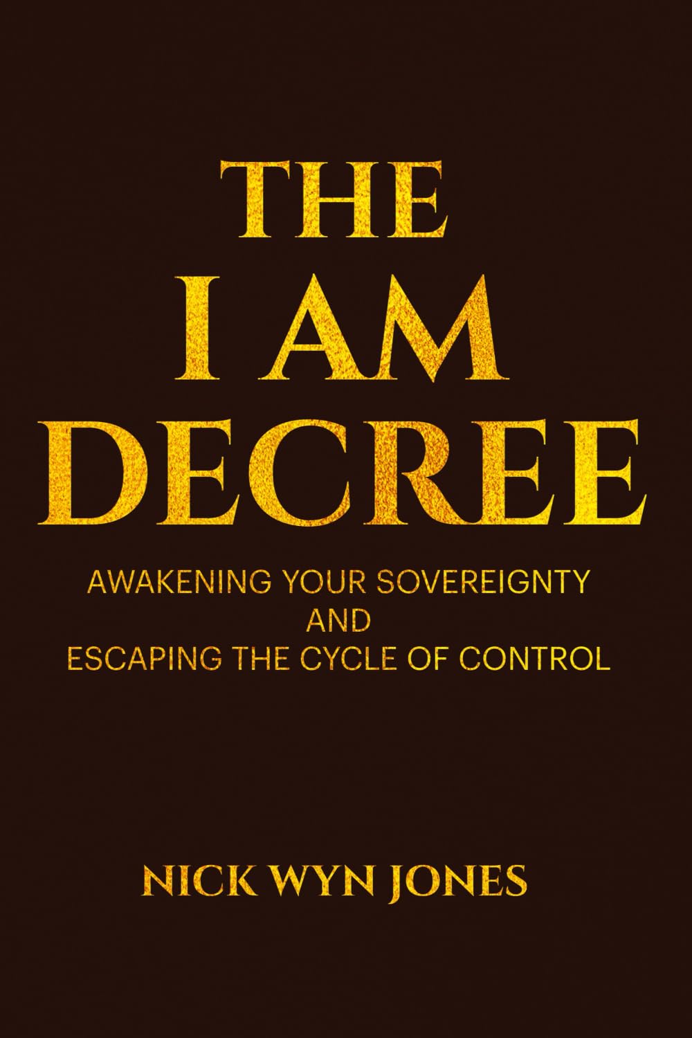 The I Am Decree: Awakening Your Sovereignty and Escaping the Cycle of Control