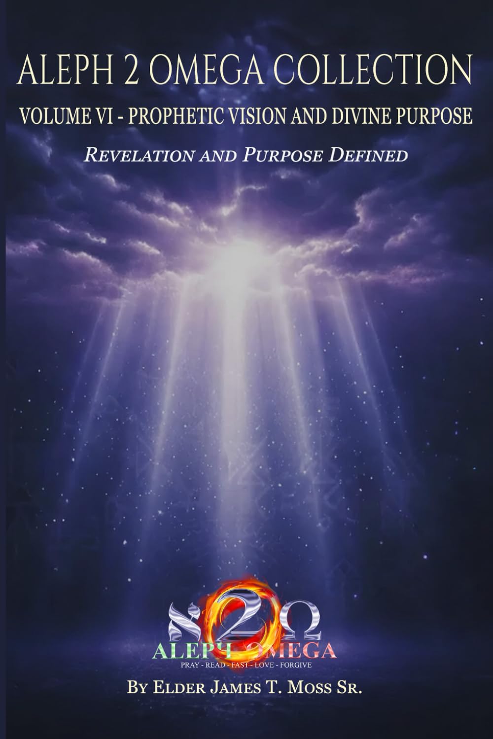 PROPHETIC VISION AND DIVINE PURPOSE: Revelation and Purpose Defined (The Aleph 2 Omega Collection)