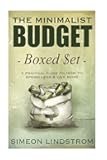 The Minimalist Budget: A Practical Guide On How To Spend Less and Live More