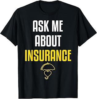 Insurance Agent Salesman ask me about Insurance Broker T-Shirt