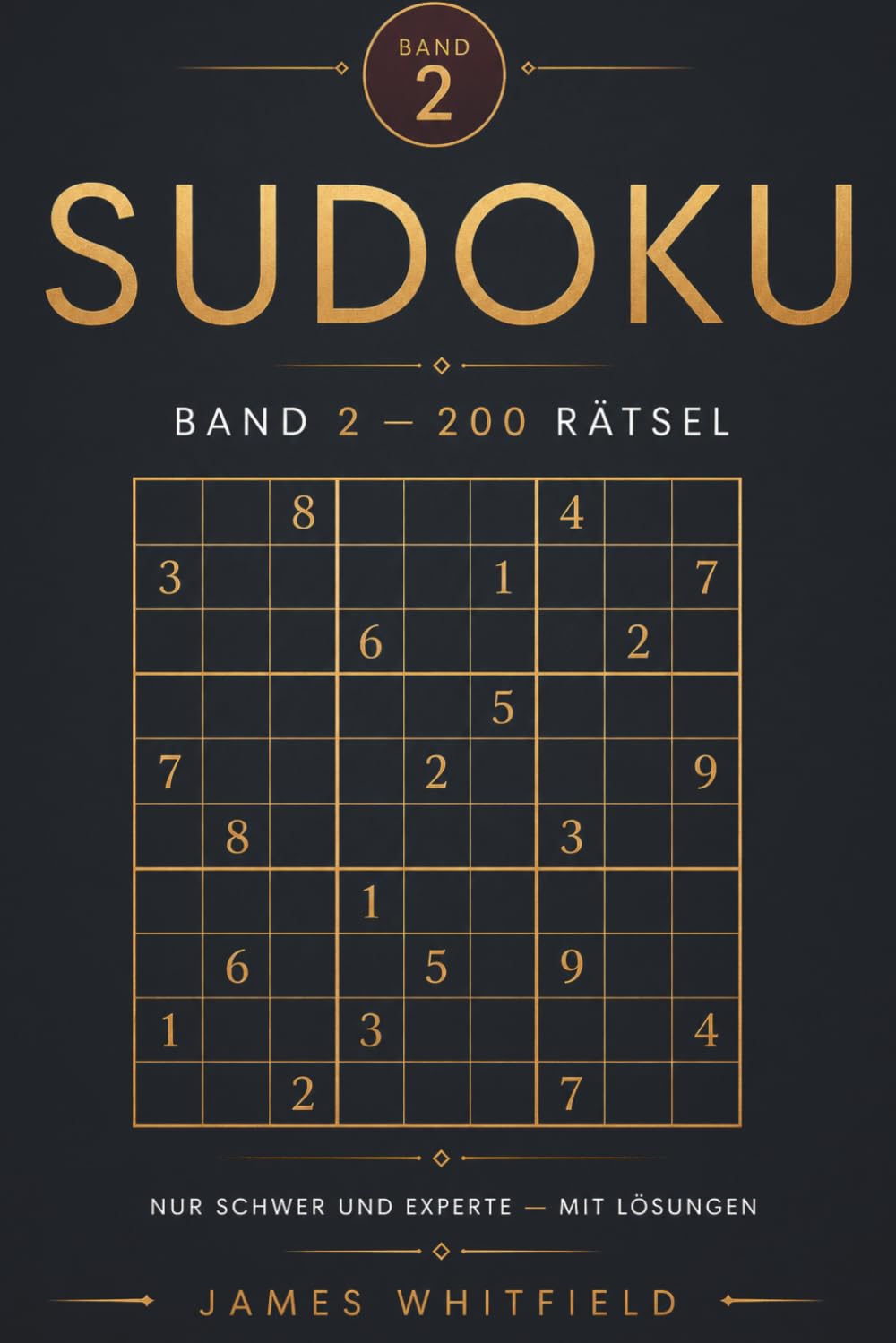 Sudoku Band 2: 200 Rätsel nur in Schwer und Experte – Für geübte Sudoku-Profis – Klassisches 9×9 Zahlenrätsel mit Lösungen: 200 Rätsel — Nur Schwer und Experte — Mit Lösungen
