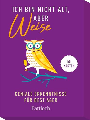 Ich bin nicht alt, aber weise: Geniale Erkenntnisse für Best Ager