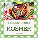 Kosher Side Dishes 123: Enjoy 123 Days With Amazing Kosher Side Dish Recipes In Your Own Kosher Side Dish Cookbook! (Kosher Vegetarian Cookbook, Healthy Kosher Cookbook) [Book 1] (English Edition)