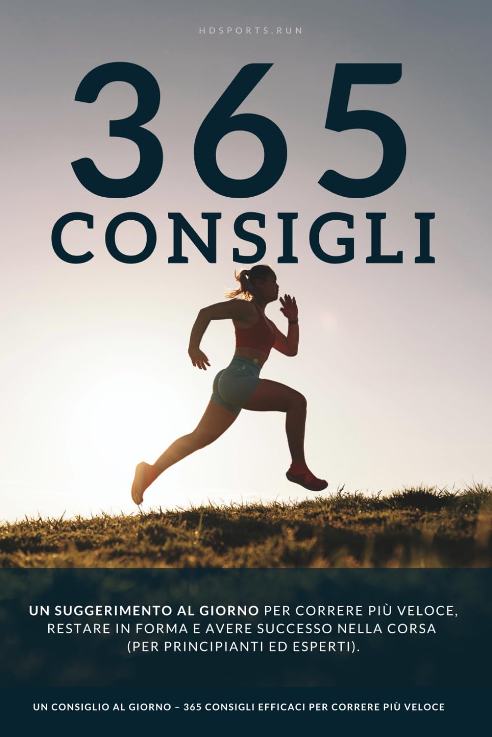 Un consiglio al giorno: 365 consigli efficaci per correre più veloce, restare in forma e avere successo nella corsa.