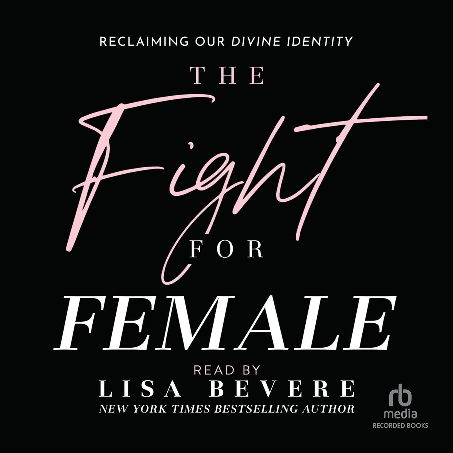 The Fight for Female: Reclaiming Our Divine Identity