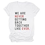 We are Never Getting Back Together Like Ever Women's Casual Short Sleeve T-Shirts Tops