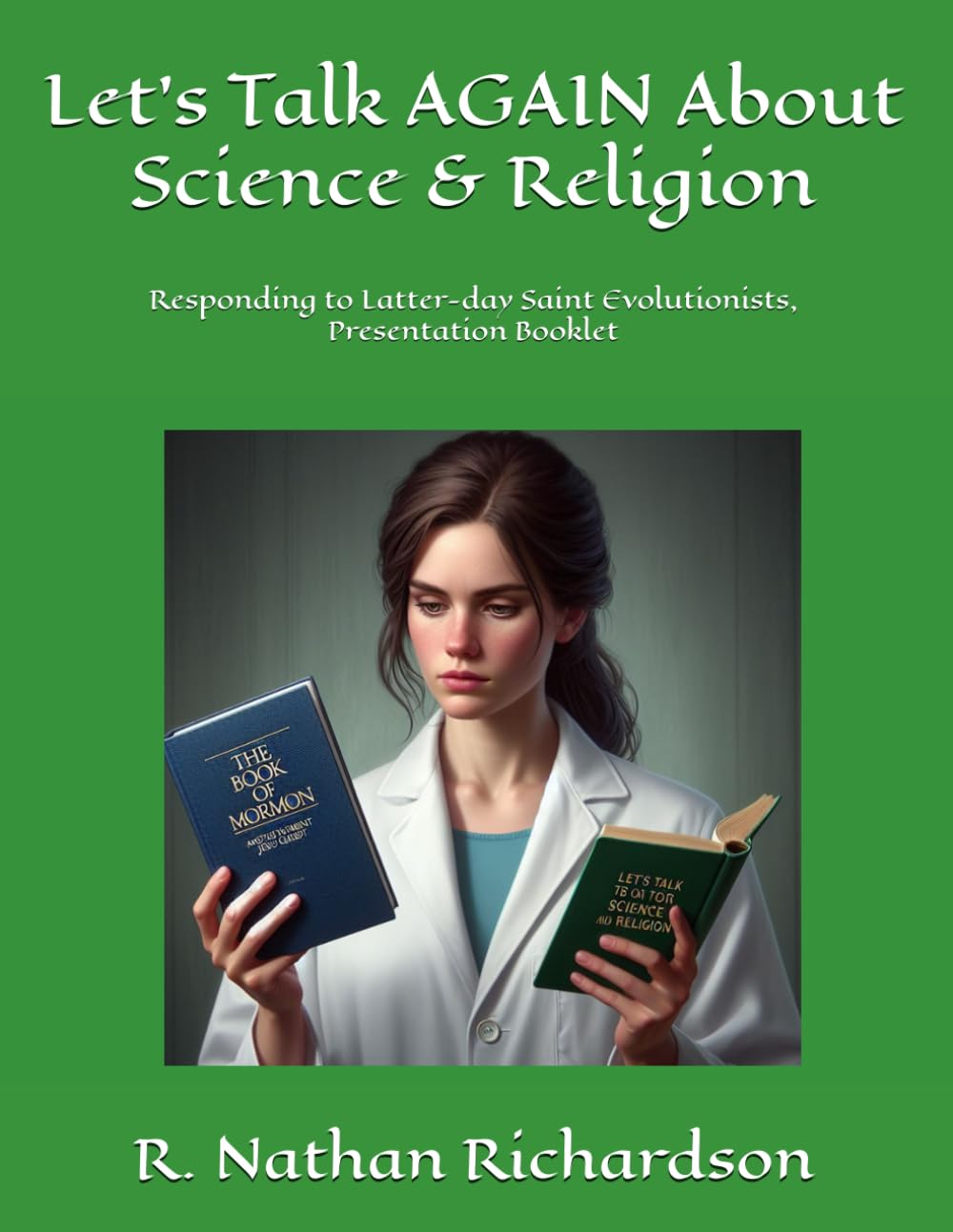 Let’s Talk AGAIN About Science & Religion: Responding to Latter-day Saint Evolutionists, Presentation Booklet