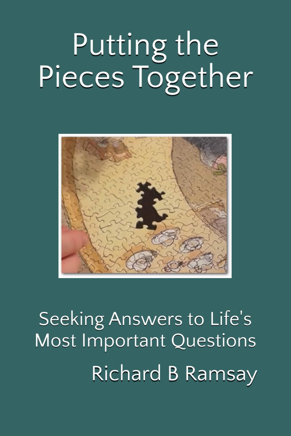 Putting the Pieces Together: Seeking Answers to Life's Most Important Questions