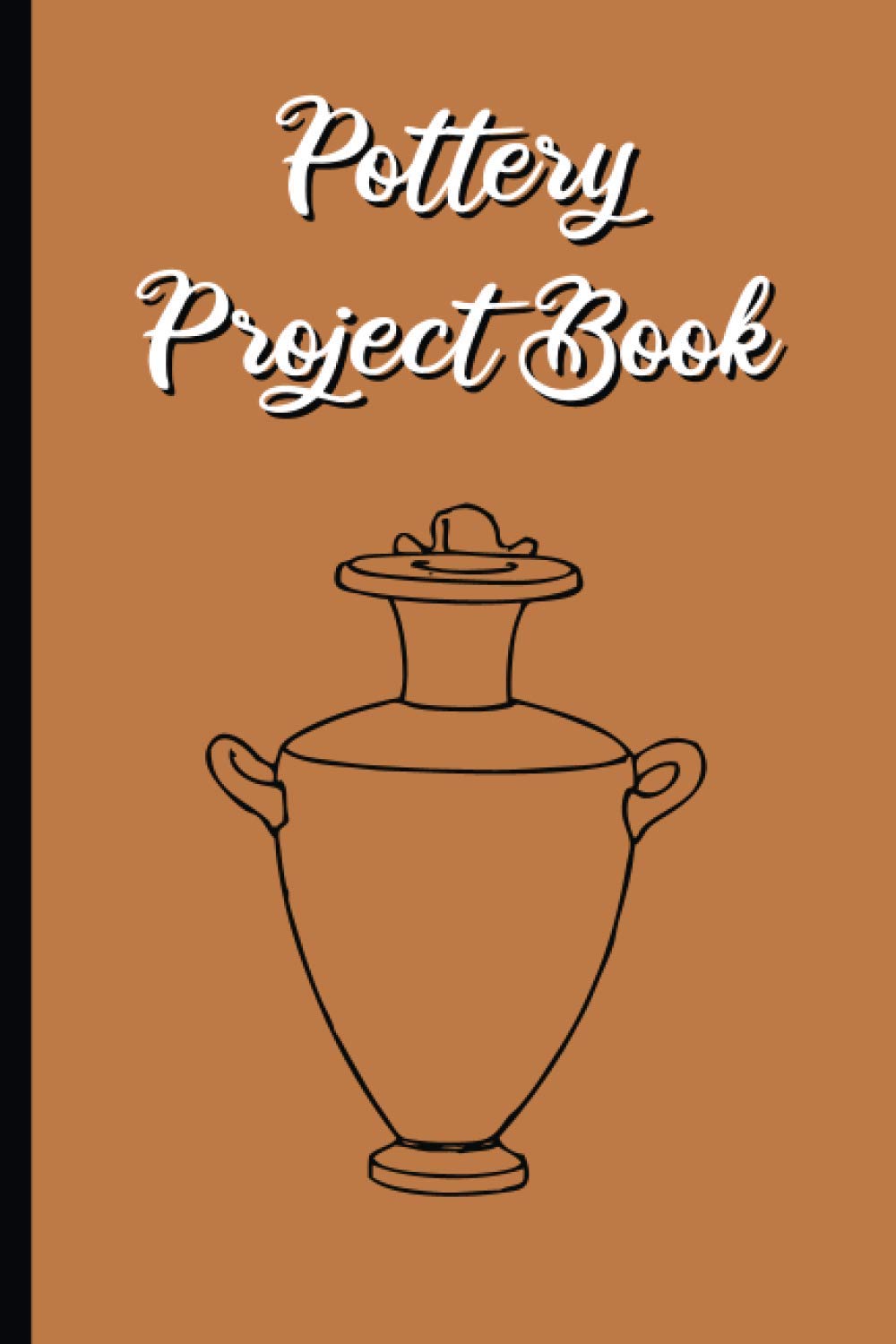 Pottery Project Book: Log Book to record the progress for beginners and for making portfolio as a experienced Potter, Gift For Potters