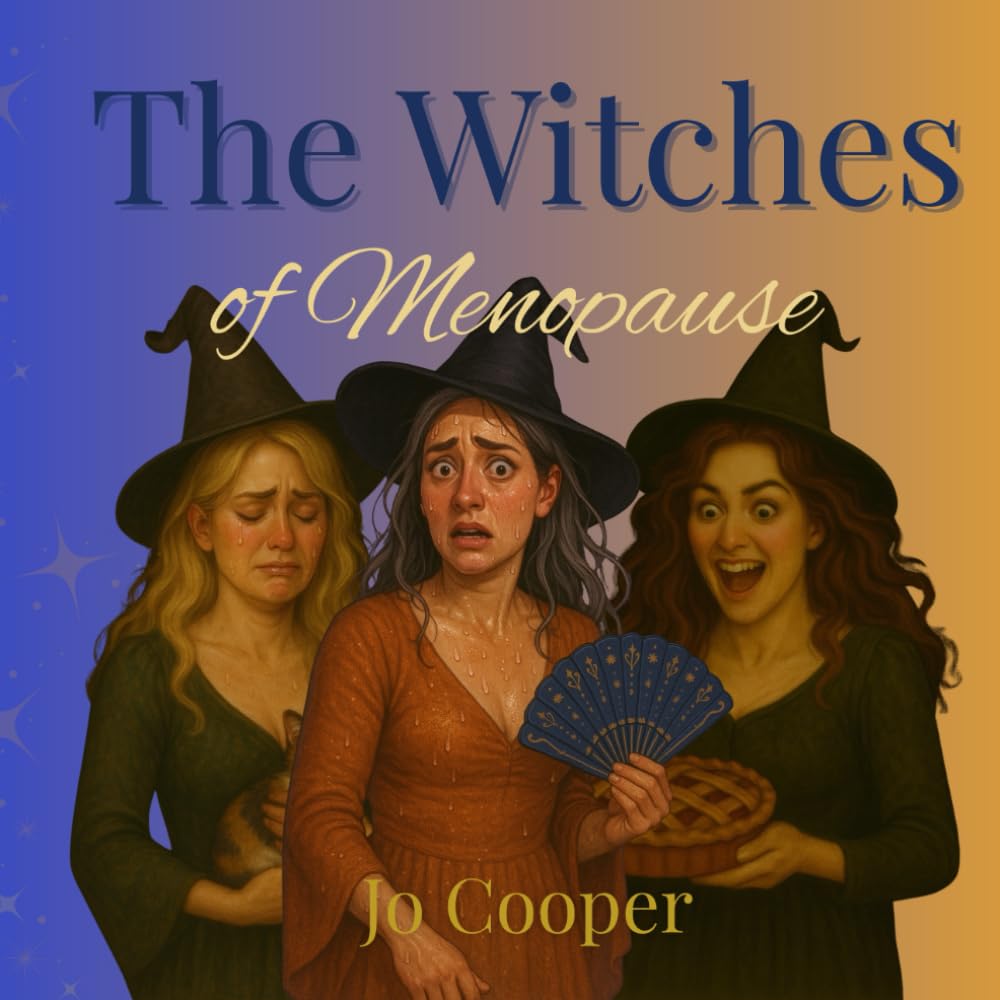 The Witches of Menopause: A Grimoire for Glorious Midlife Mayhem