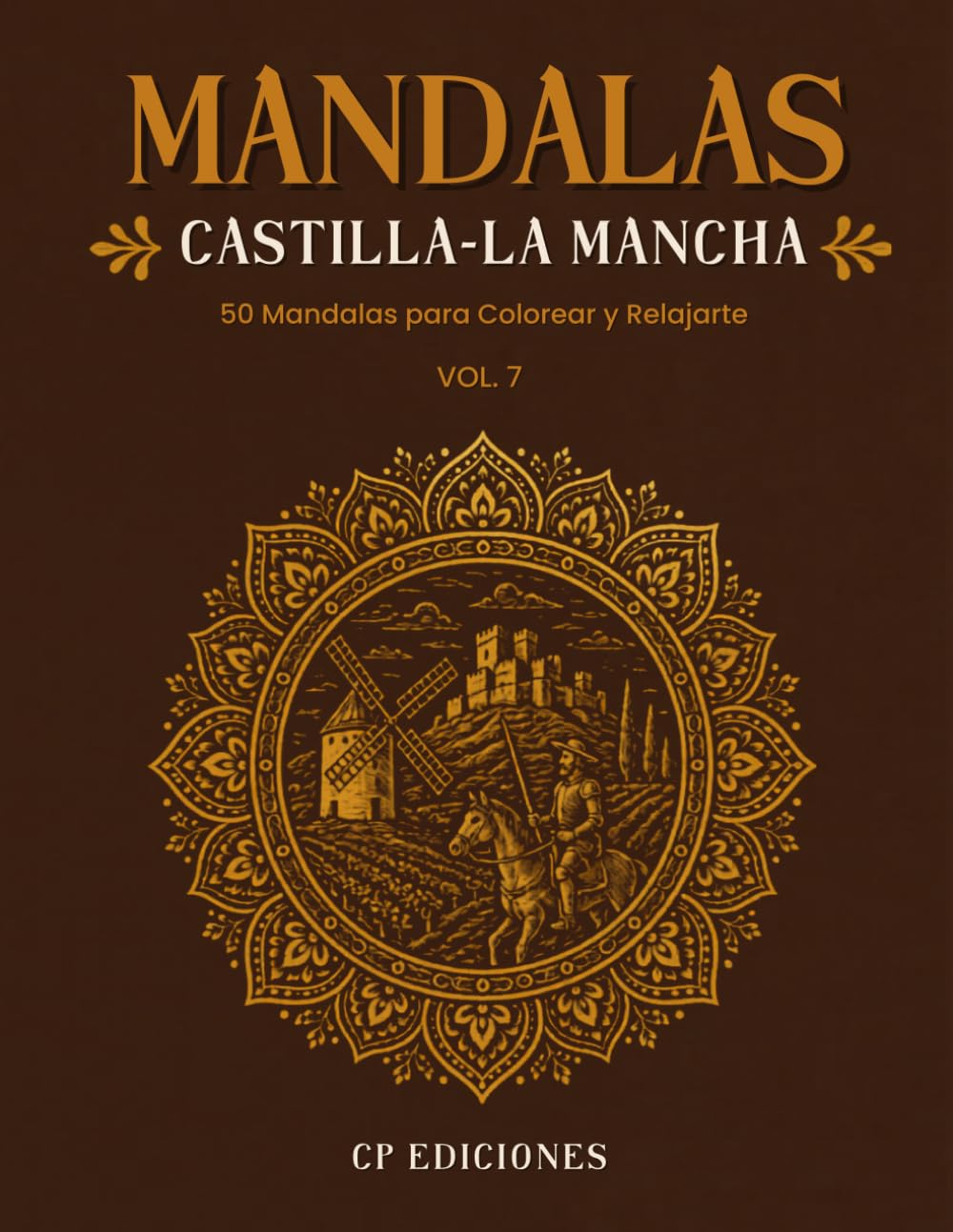 Mandalas de Castilla-La Mancha Volumen 7: Libro para Colorear Adultos con 50 Diseños Relajantes y Antiestrés (Mandalas de España – Colección para Colorear Adultos)