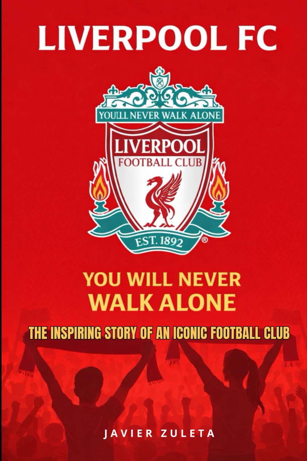 LIVERPOOL FC.: YOU WILL NEVER WALK ALONE (ENGLISH FOOTBALL)