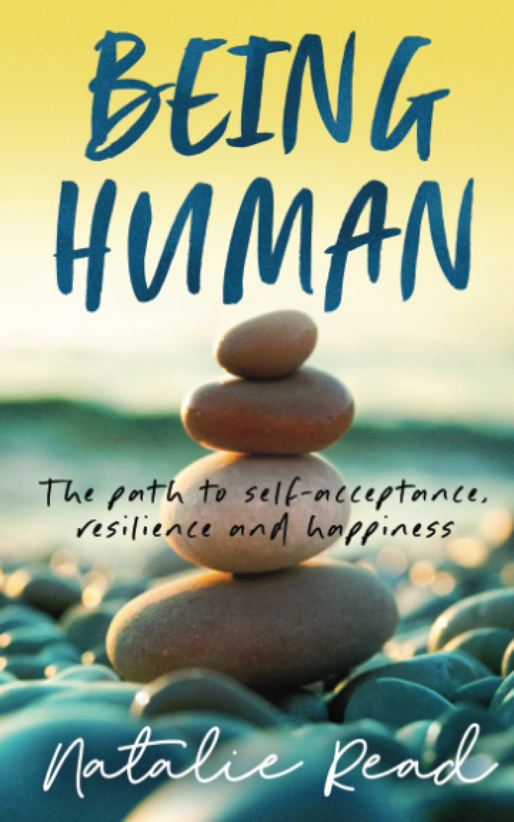 Being Human: The path to self-acceptance, resilience and happiness