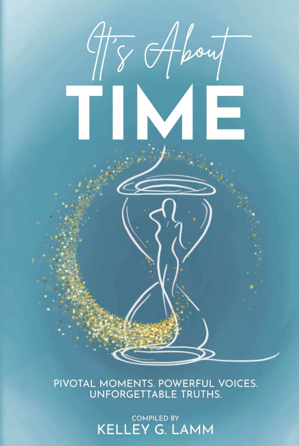 It's About TIME: PIVOTAL MOMENTS. POWERFUL VOICES. UNFORGETTABLE TRUTHS.
