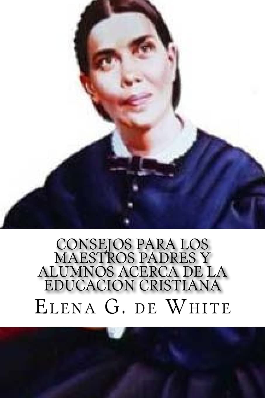 CONSEJOS PARA LOS MAESTROS PADRES Y ALUMNOS acerca de la EDUCACION CRISTIANA