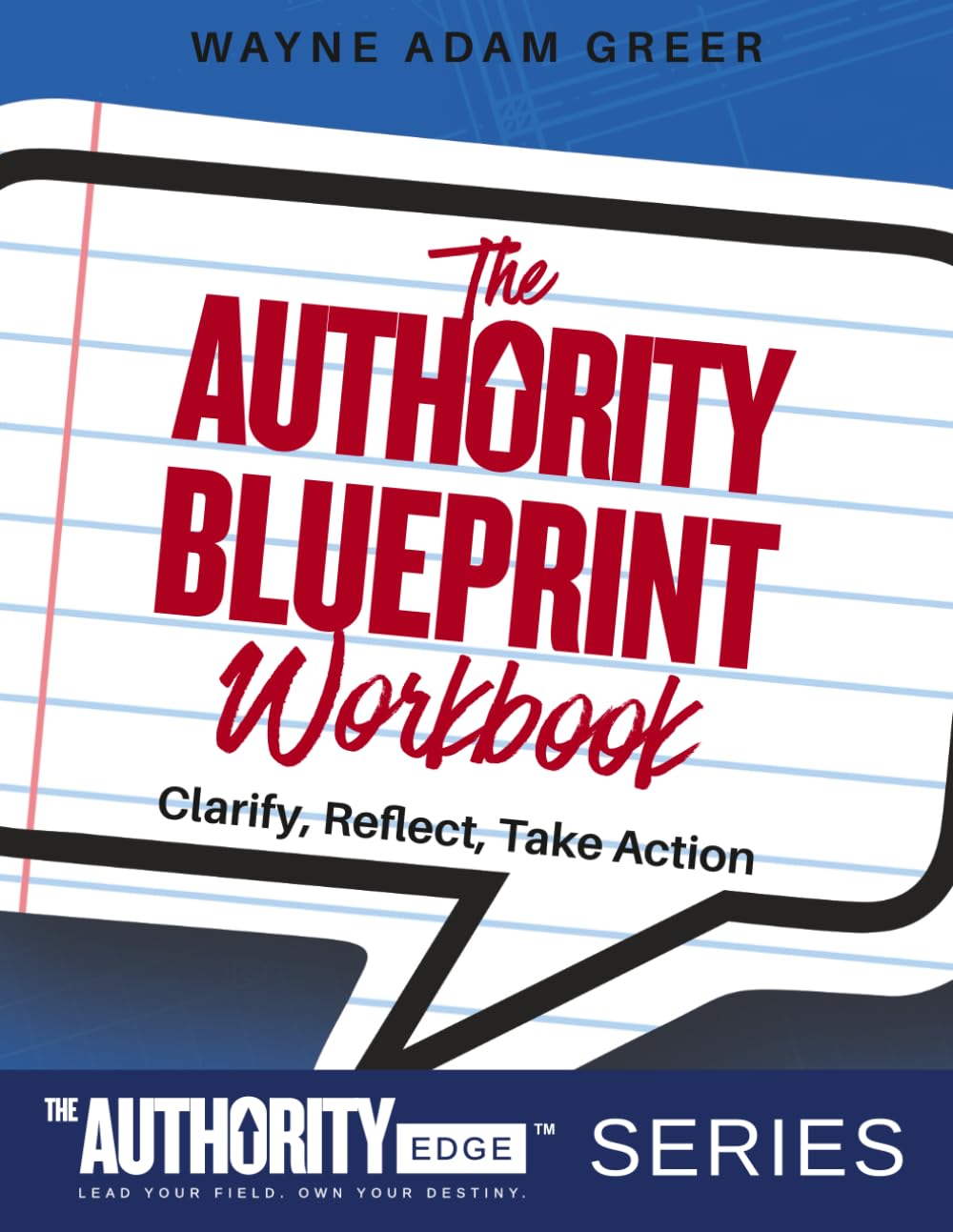 The Authority Blueprint Workbook: Clarify, Reflect, Take Action
