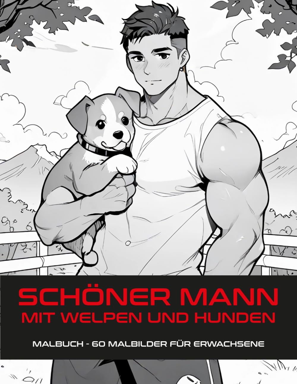 SCHÖNER MANN MIT WELPEN UND HUNDEN: Entspannen und abschalten mit niedlichen, einfachen, lustigen und humorvollen Welpen mit 60 Illustrationen | ... Teenager Erwachsene Senioren (HÜBSCHER MANN)