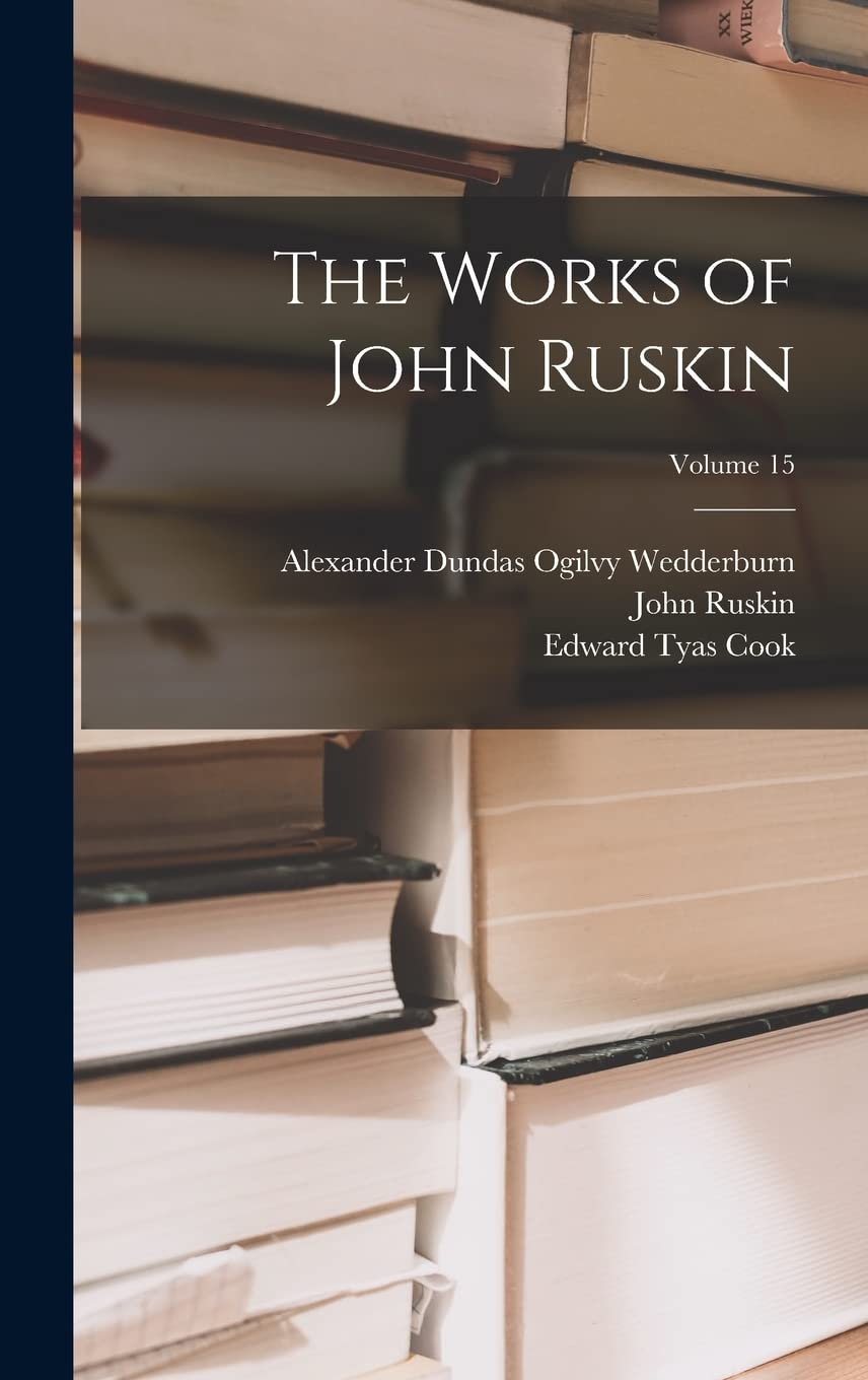 The Works of John Ruskin Volume 15 livre relié d'art et littérature