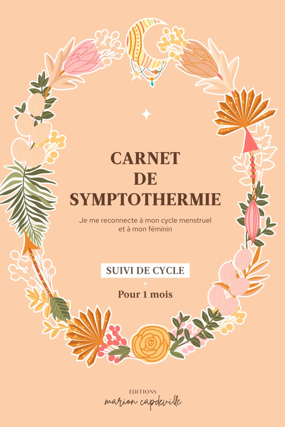 Carnet de symptothermie — Suivre son cycle menstruel, comprendre sa fertilité et ses émotions — UN MOIS: Journal guidé pour observer son ovulation, ... et se reconnecter à son corps naturellement