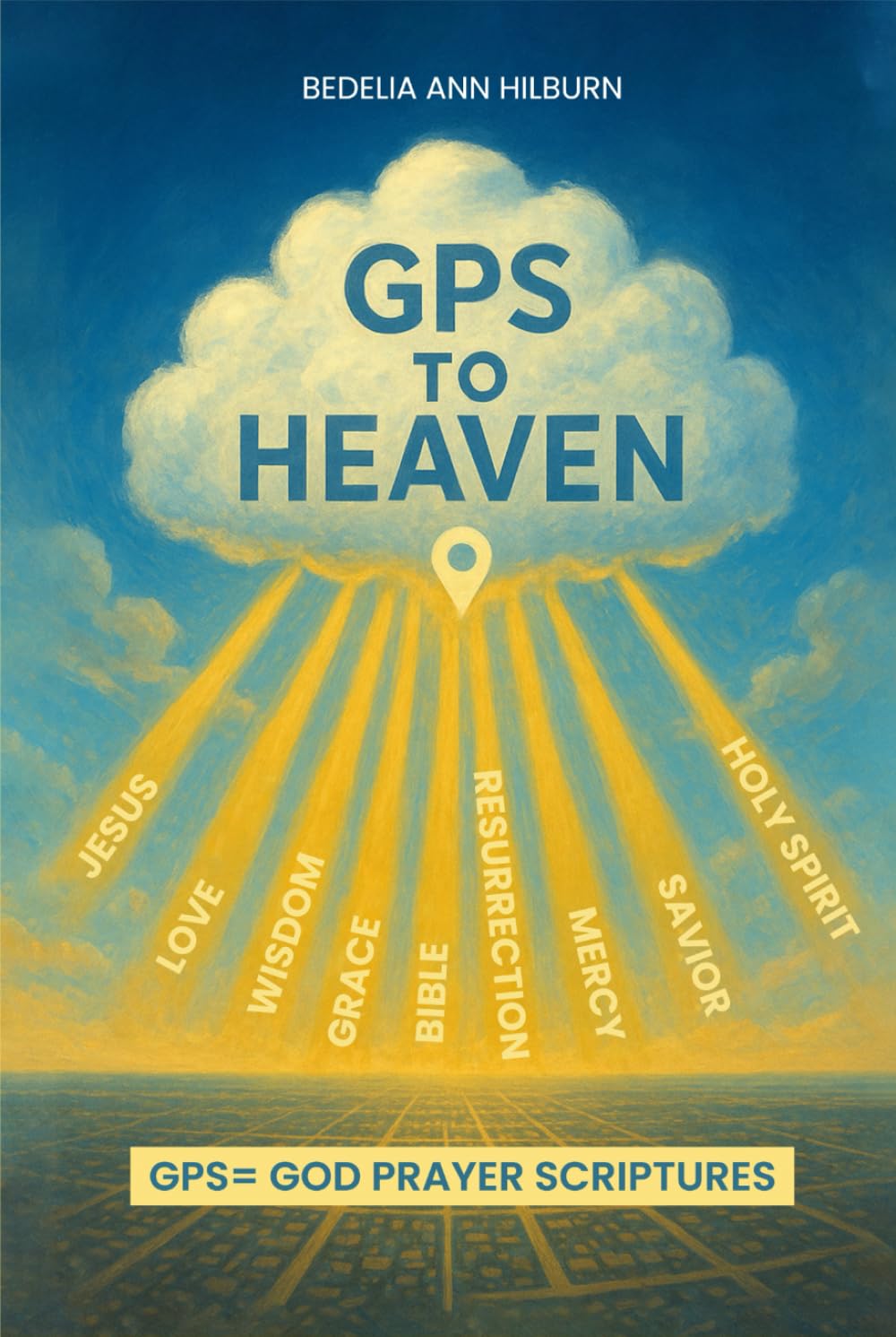 GPS To Heaven: God, Prayers, Scriptures