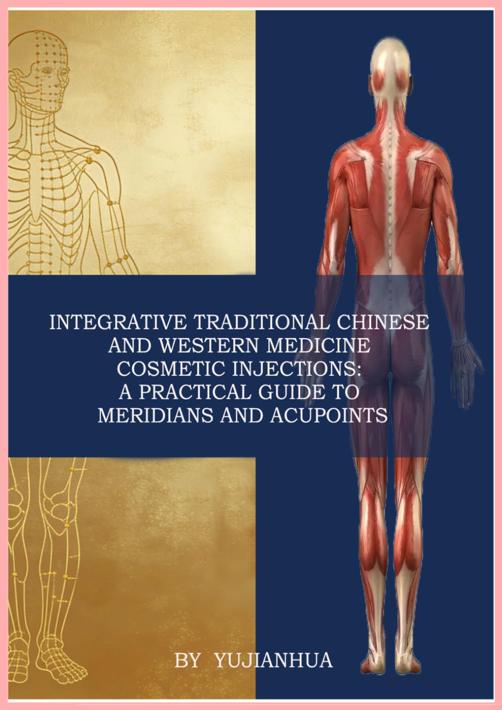 Integrative Traditional Chinese and Western Medicine Cosmetic Injections: A Practical Guide to Meridians and Acupoints