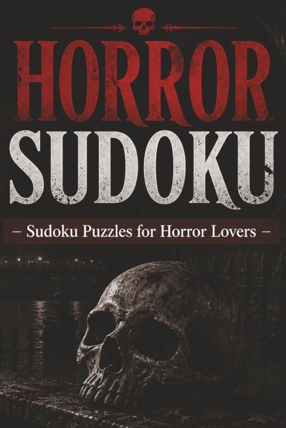Horror Sudoku: 50+ Sudoku Puzzles for Horror Lovers | Spooky Brain Games with Easy-to-Read Layouts & Solutions Included