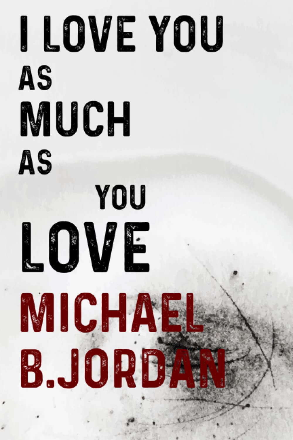 I Love You as Much as You Love Michael B.jordan: Journal Birthday Gift Notebook | Michael B.jordan Lined Notebook, Journal, Diary, Great Gift Idea for ... Book Journal) (6x9 Inches 110 Pages)