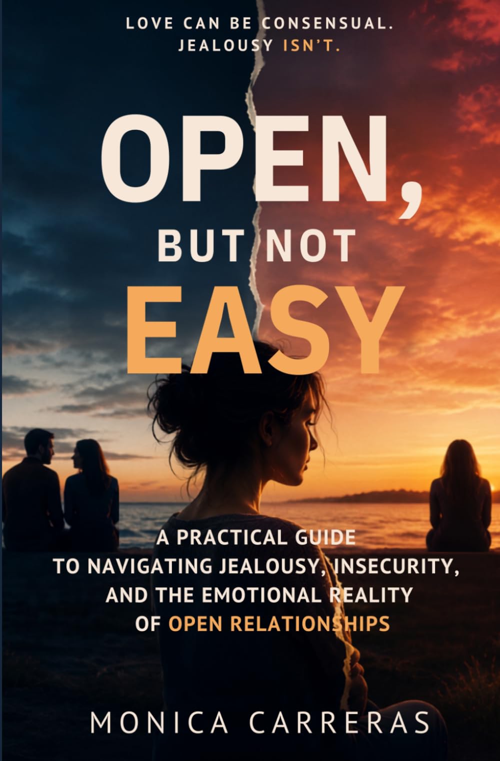 Open, But Not Easy: A Practical Guide to Navigating Jealousy, Insecurity, and the Emotional Reality of Open Relationships