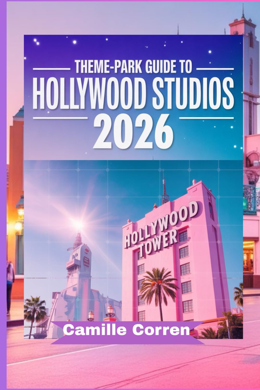 THEME-PARK GUIDE TO HOLLYWOOD STUDIOS 2026