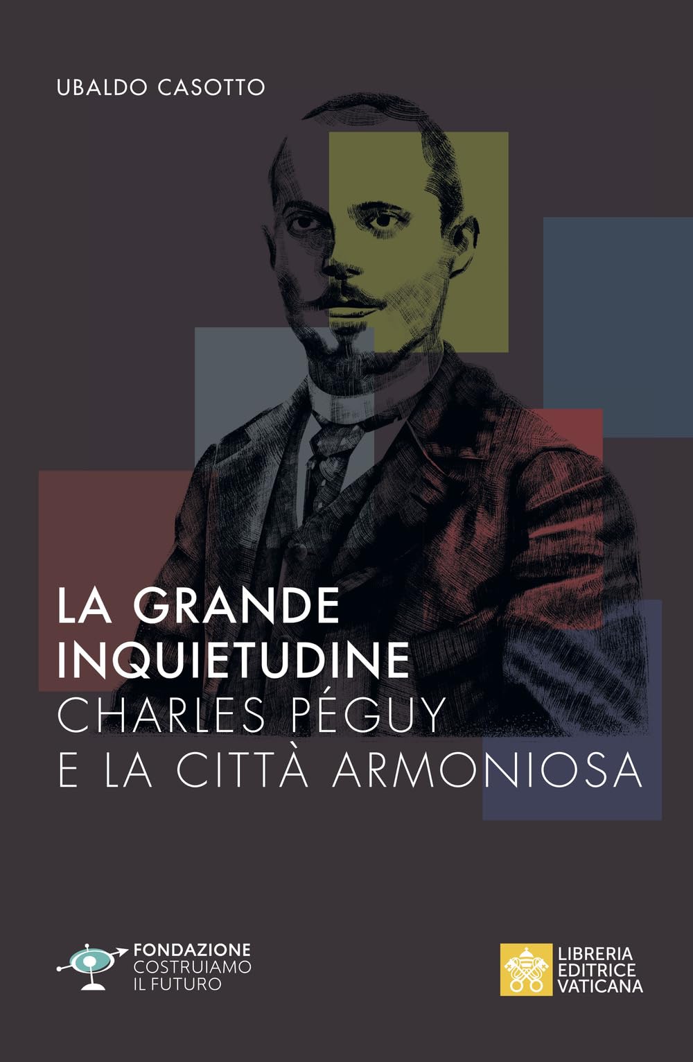 La Grande Inquietudine. Charles PéGuy E La Città Armoniosa - 4