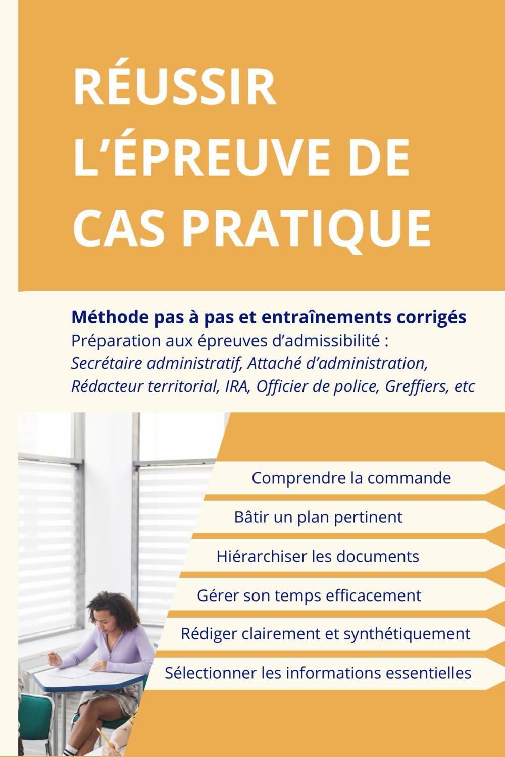 Réussir l'épreuve de Cas pratique: Méthode pas à pas et entraînements - Attaché d'administration, Rédacteur territorial, Secrétaire administratif, IRA, Officier de police, Greffier....