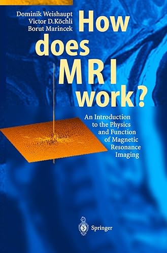 How does MRI work?: An Introduction to the Physics and Function of Magnetic Resonance Imaging