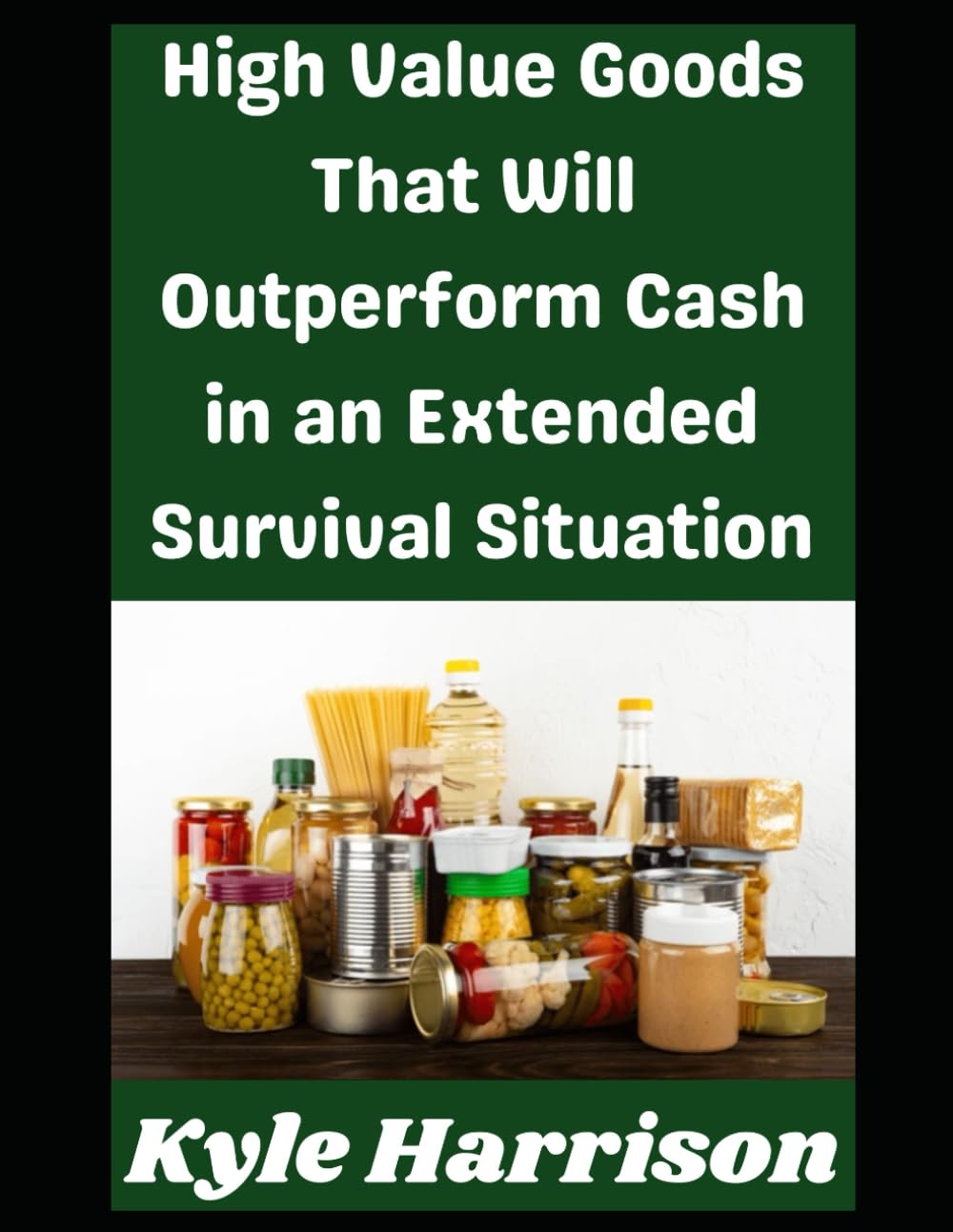 High Value Goods That Will Outperform Cash in an Extended Survival Situation: 6 (Preparedness Post with Kyle Harrison)