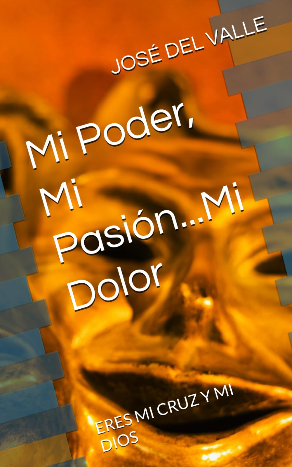 Mi Poder, Mi Pasión...Mi Dolor: ERES MI CRUZ Y MI DIOS