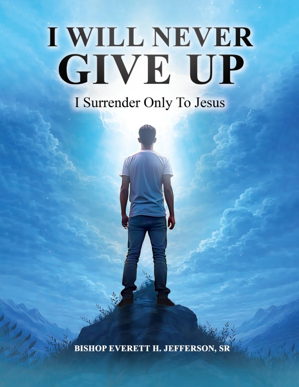 I Will Never Give Up!: I Surrender Only To Jesus