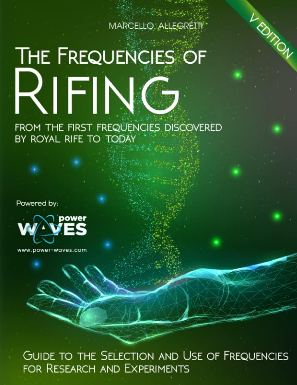 The Frequencies of Rifing: From the first frequencies discovered by Royal Rife to today (Electromagnetic devices and frequencies for care and well-being) Paperback