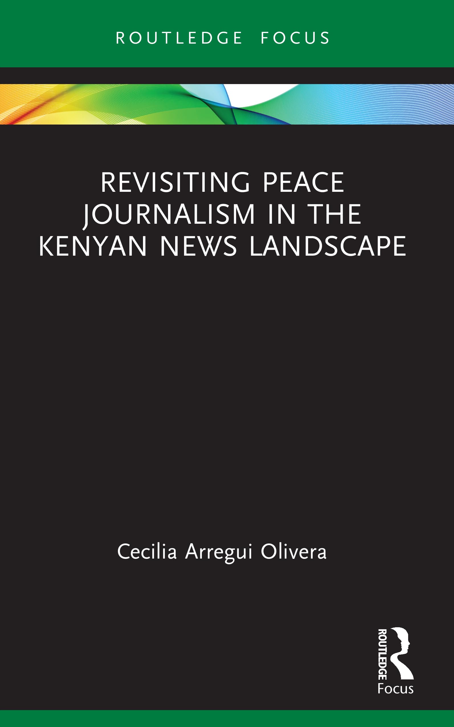 Revisiting Peace Journalism in the Kenyan News Landscape (Routledge Focus on Journalism Studies)