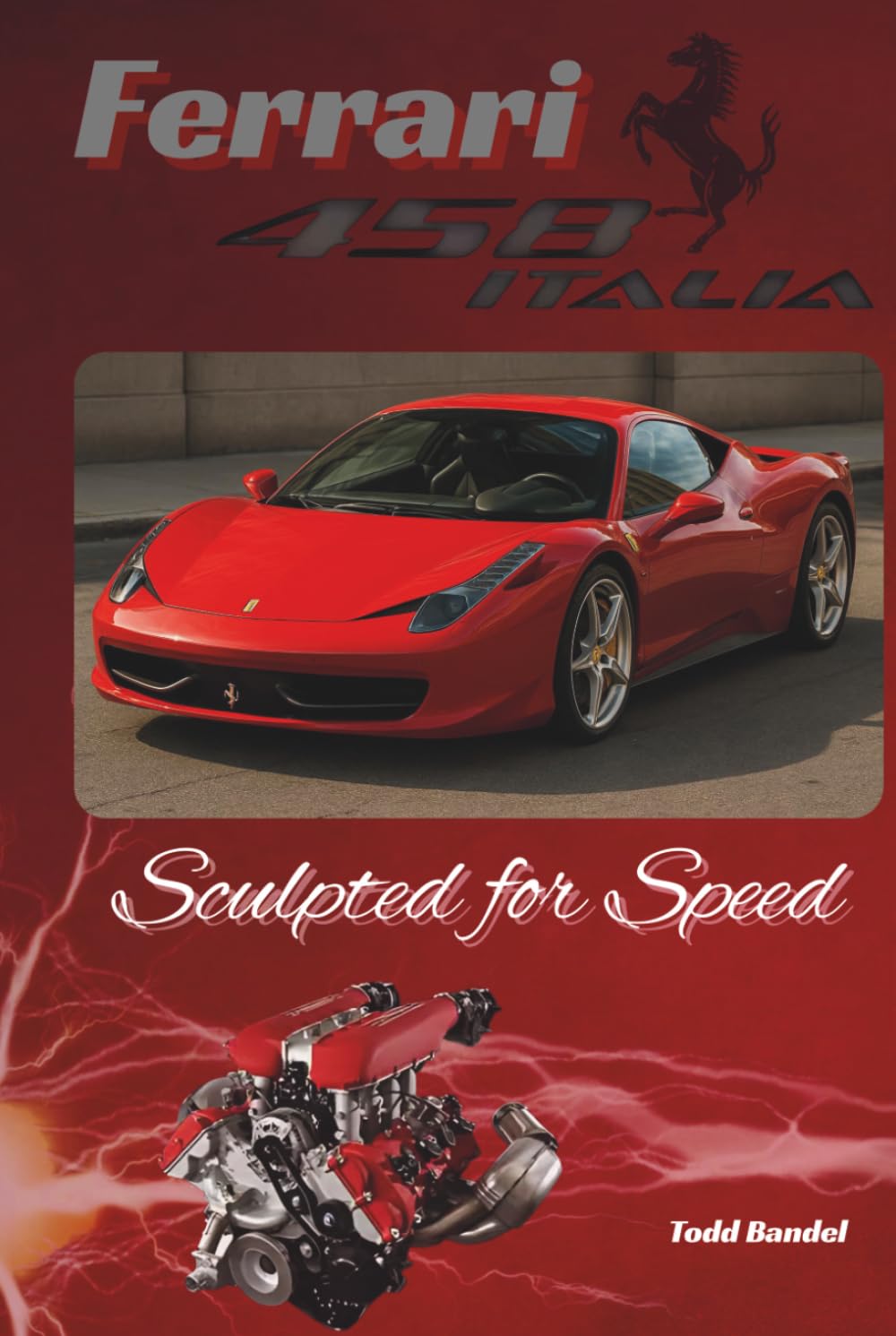 Ferrari 458: Sculpted for Speed (Ferrari Legends: A Journey Through Iconic Cars)      Hardcover – August 31, 2025