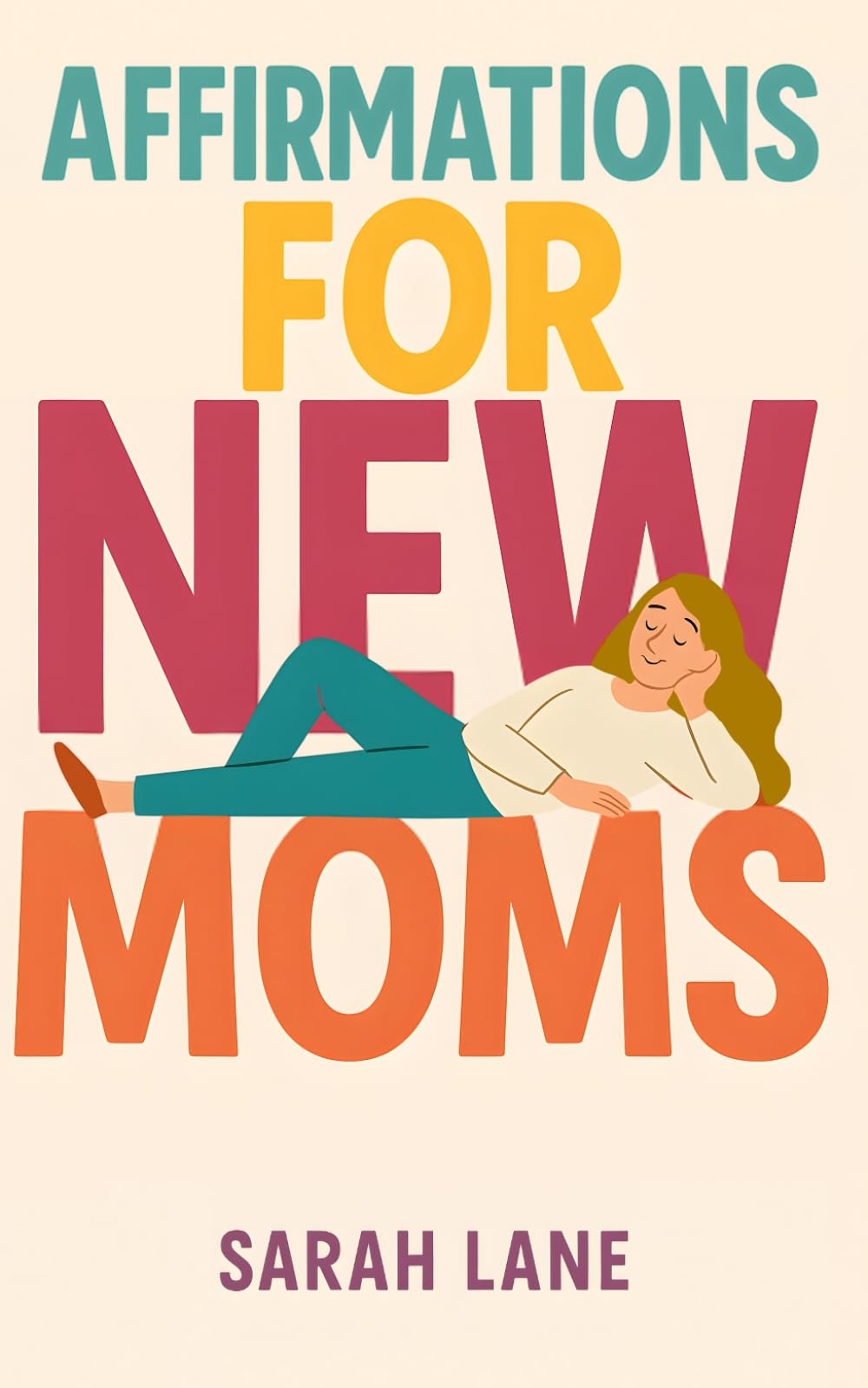 Affirmations for New Moms: Gentle and Empowering Words for Navigating Motherhood with Confidence and Calm