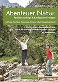 Abenteuer Natur Familienausflüge & Kinderwanderungen - Salzburg, Flachgau, Tennengau, Pongau & Berchtesgadener Land: Über 70 abwechslungsreiche ... und Entdecker. Mit Winterkapitel
