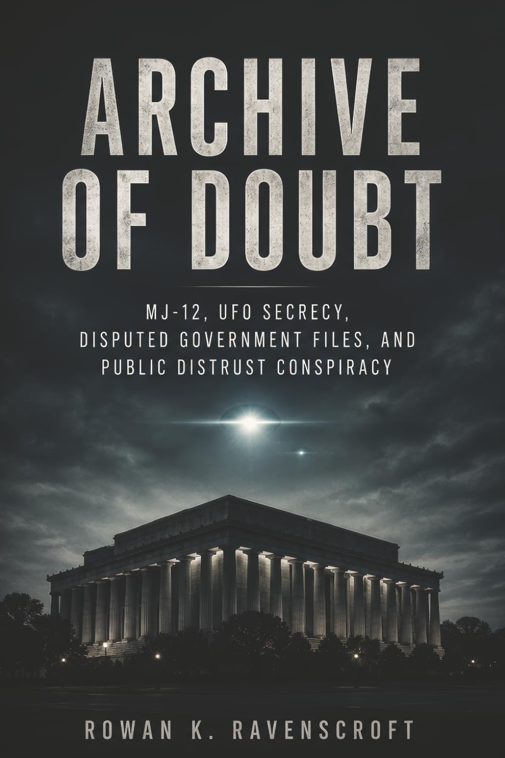 Archive of Doubt: MJ-12, UFO Secrecy, Disputed Government Files, and Public Distrust Conspiracy