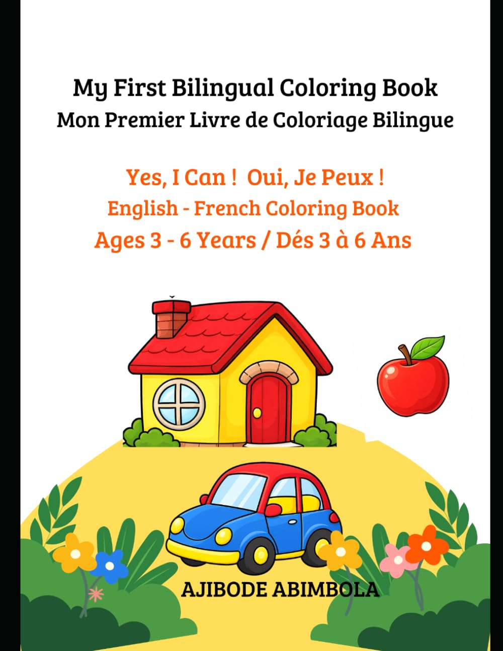 My First Bilingual Coloring Book. Mon Premier Livre de coloriage Bilingue.: Yes, I Can ! Oui, Je peux ! English - French Coloring Book. Ages 3 - 6 Years / Dès 3 - 6 Ans