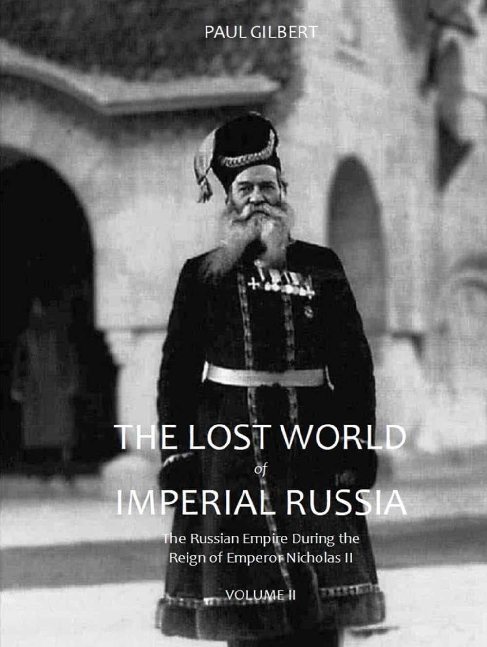 The Lost World of Imperial Russia - Volume II: The Russian Empire During the Reign of Emperor Nicholas II      Hardcover – April 12, 2025