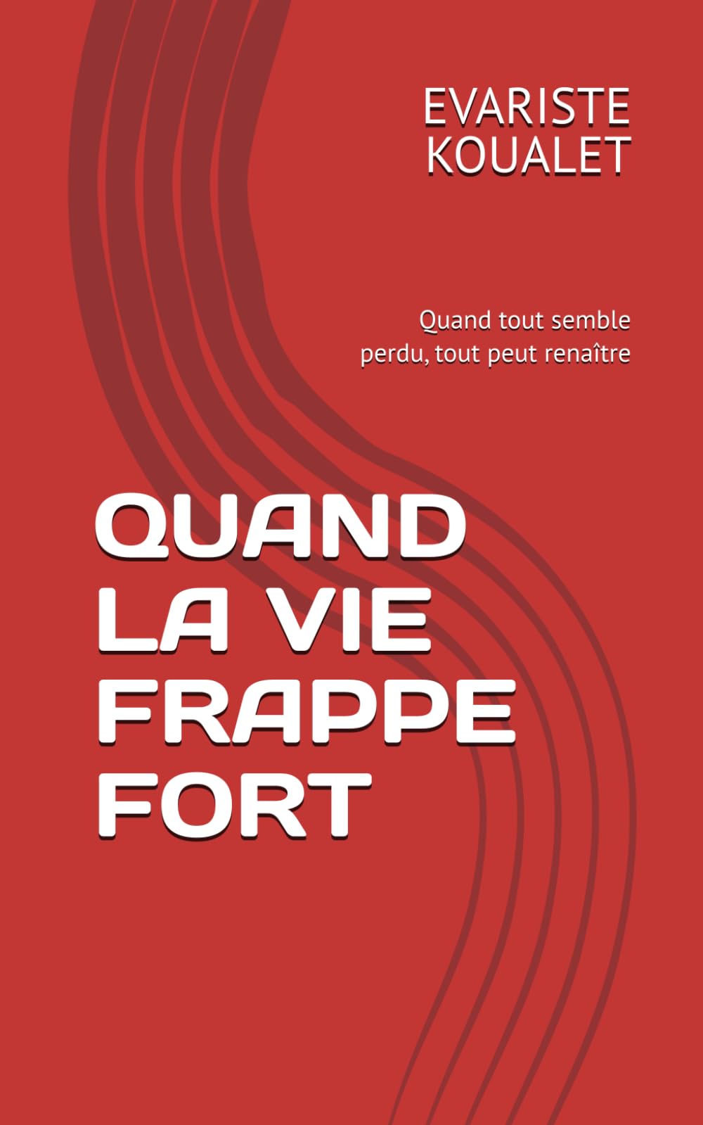 QUAND LA VIE FRAPPE FORT: Quand tout semble perdu, tout peut renaître