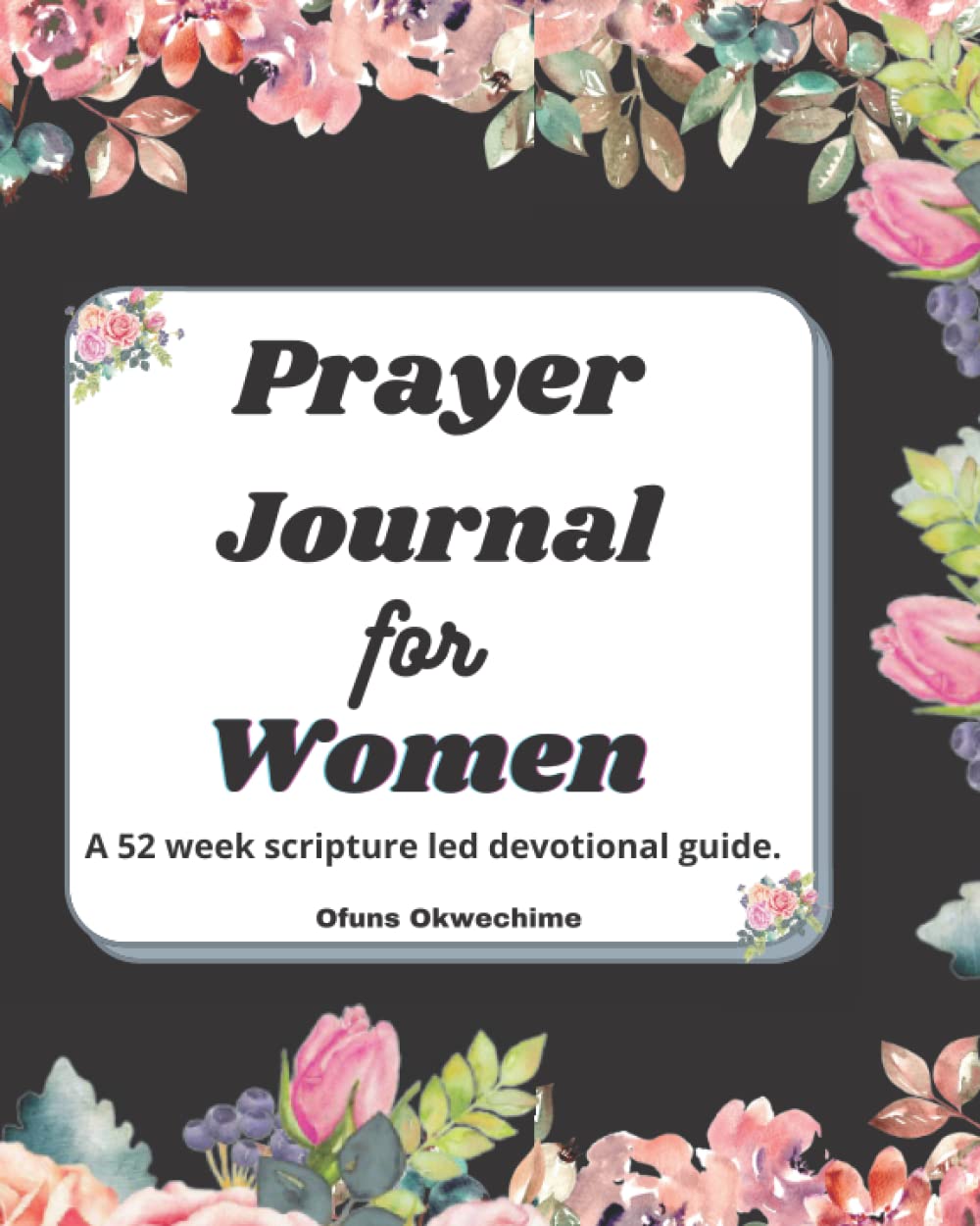 Prayer Journal for Women: A 52 week Scripture led Devotional Guide