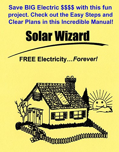 The Solar Wizard: FREE Electricity - Forever! Let the Sun do the work - Go GREEN!