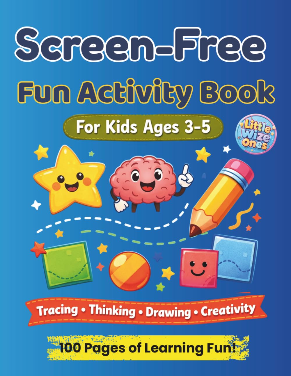 Screen-Free Fun Activity Book for Kids Ages 3-5: Brain Games, Puzzles, Drawing Challenges & Learning Activities to Keep Little Minds Busy Without Screens