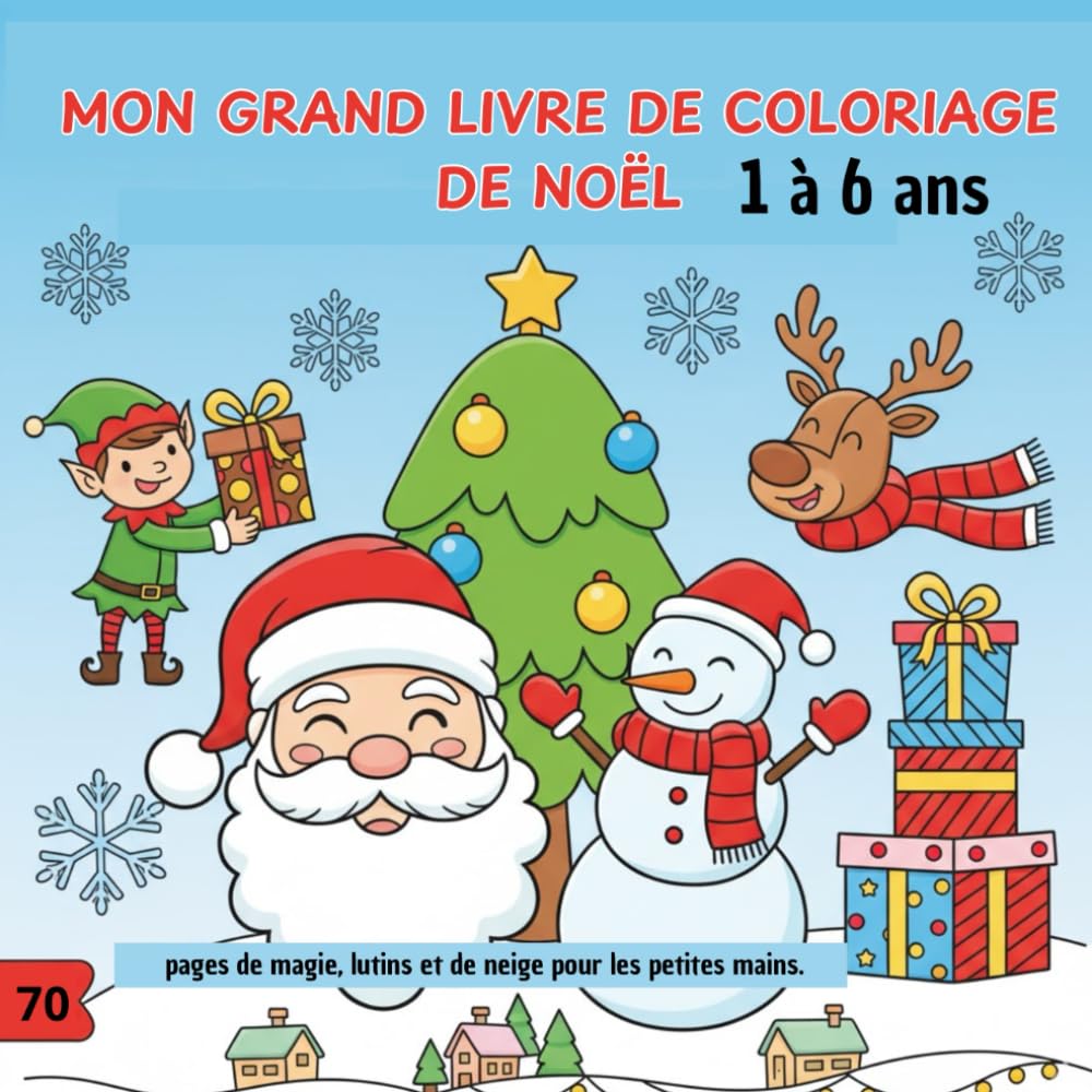 Mon Grand Livre Coloriage de Noël: 70 Pages de Magie, de Lutins et de Neige pour les Petites Mains (De 1 à 6 Ans)